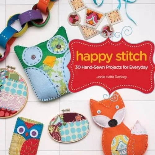 Happy Stitch: 30 Felt and Fabric Projects for Everyday