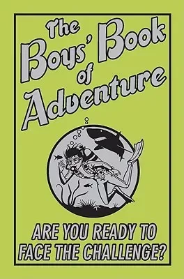 The Boys' Book of Adventure: Are You Ready to Face