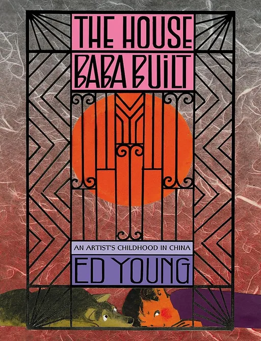 The House Baba Built: An Artist's Childhood in China