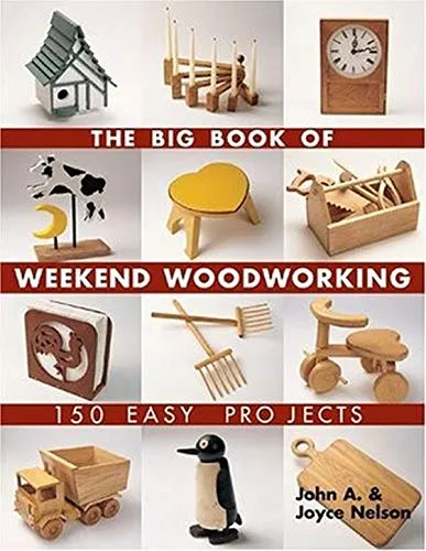 The Big Book of Weekend Woodworking: 150 Easy Projects