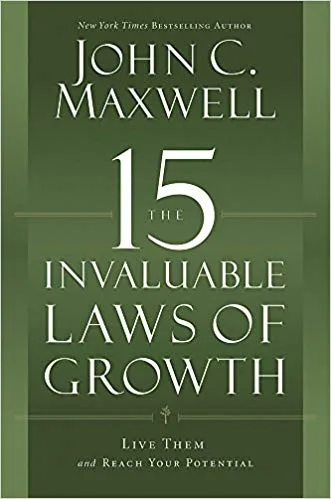 The 15 Invaluable Laws of Growth: Live Them and Reach Your Potential