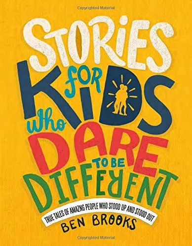 Stories for Kids Who Dare to Be Different: True Tales of Amazing People Who Stood Up and Stood Out