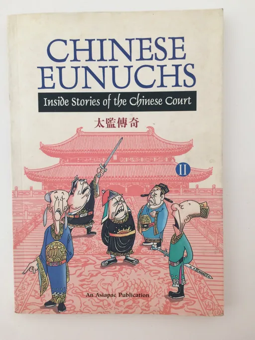 Chinese Eunuchs: Inside Stories of the Chinese Court