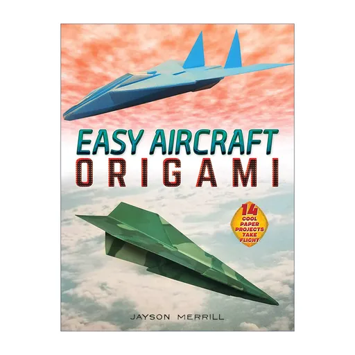 EASY AIRCRAFT ORIGAMI: 14 Cool Paper Projects Take Flight  14