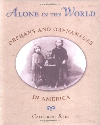 Alone in the World: Orphans and Orphanages in America