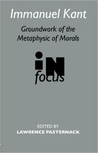 Groundwork of the Metaphysics of Morals in Focus
