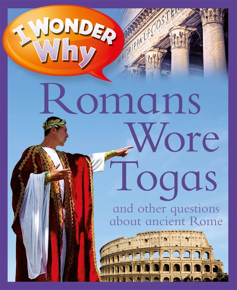 I Wonder Why Romans Wore Togas