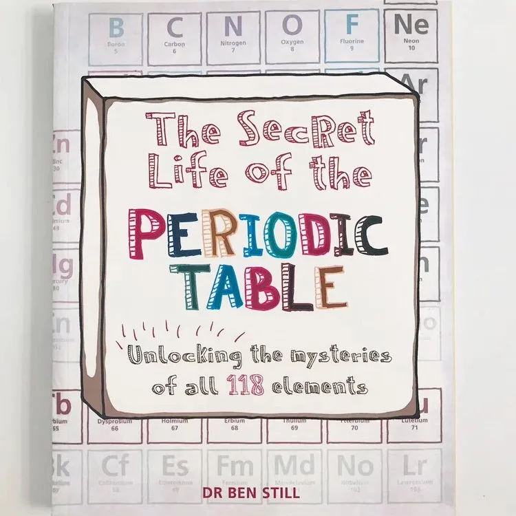 The Secret Life of the Periodic Table: Unlocking the Mysteries of All 118 Elements